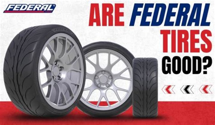 Are federal tires good quality?