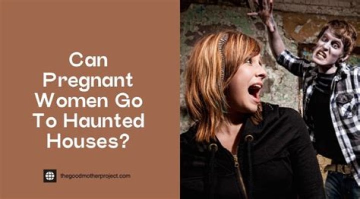 Can pregnant woman go to haunted houses?