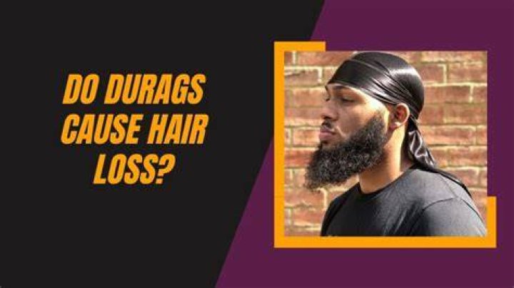 Do durags cause hair loss?