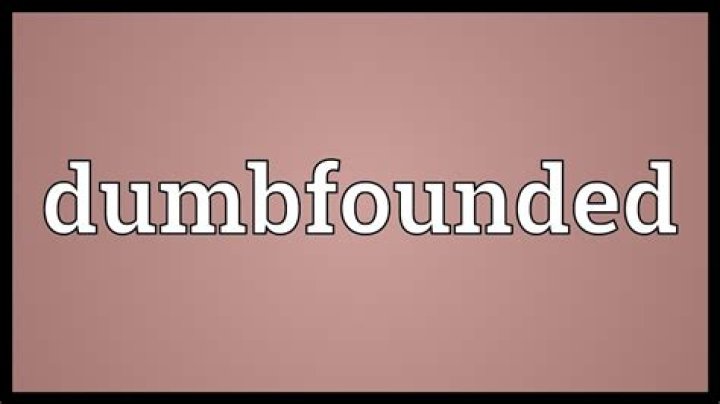 Does the word dumbfounded mean?