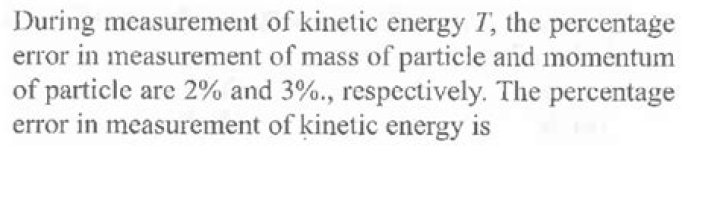 During measurement of kinetic energy t?