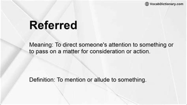 Has been referred meaning?