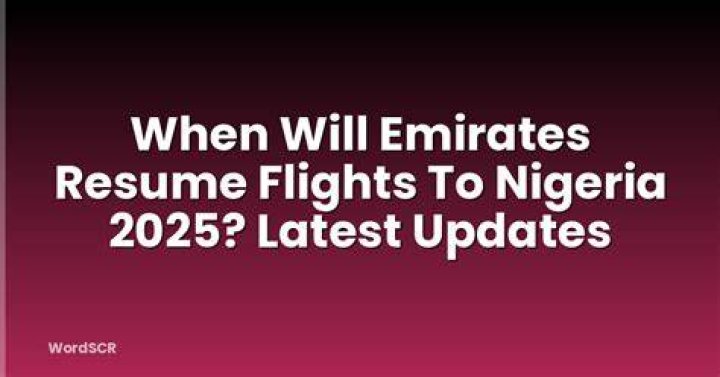 Has emirates resumes flights from nigeria to dubai?