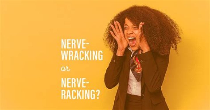 How do you say nerve-wracking?
