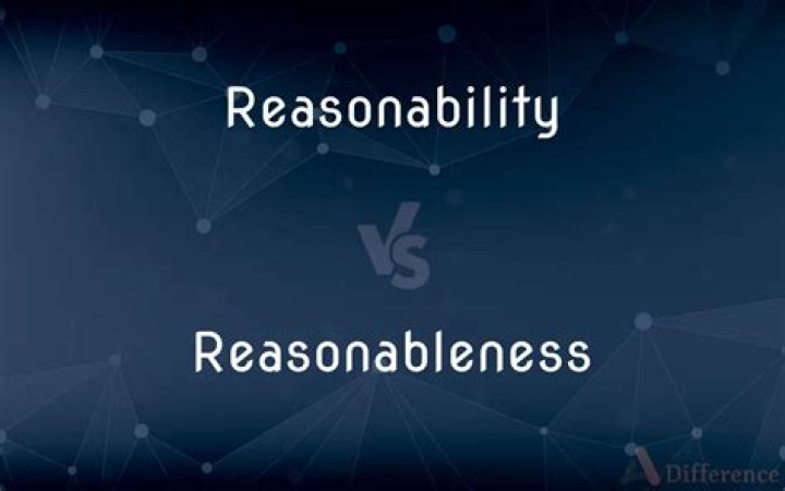 Is it reasonableness or reasonability?