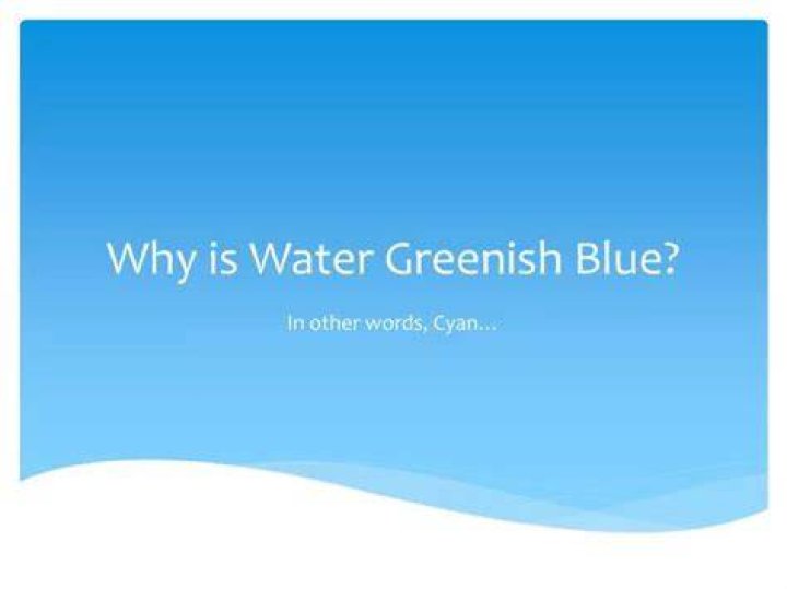 Is water greenish blue?