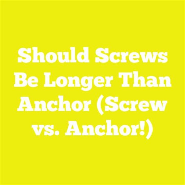 Should screws be longer than anchor?