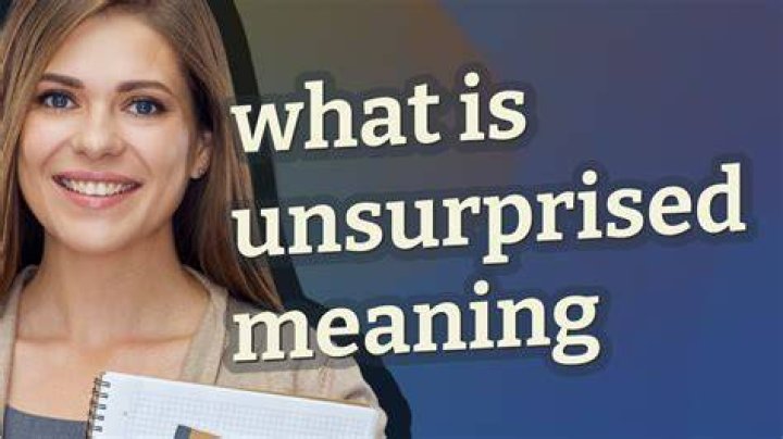 What does unsurprised meaning?