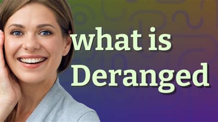 What is the meaning of deranging?