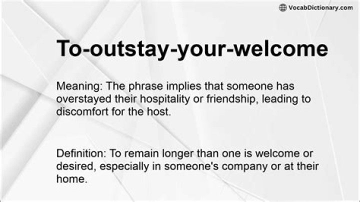 What is the meaning of outstay your welcome?