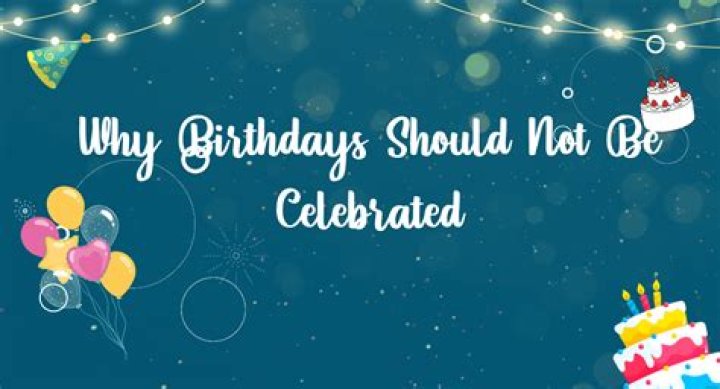 Why birthdays should not be celebrated?