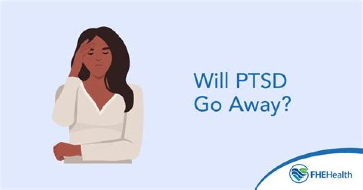 Will ptsd ever go away?